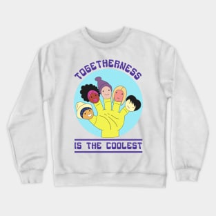 Togetherness Is The Coolest Crewneck Sweatshirt